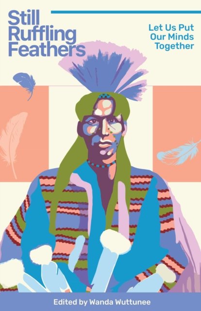 Still Ruffling Feathers – Let Us Put Our Minds Together Wuttunee Paperback