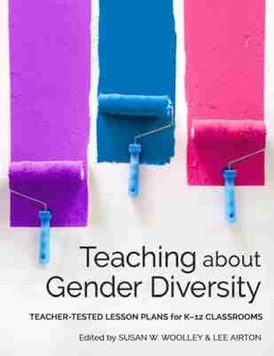 Teaching About Gender Diversity – Teacher–Tested Lesson Plans for K–12 Classroo…