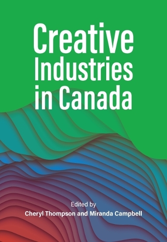 Creative Industries in Canada Thompson Campbell Paperback 9781773383132