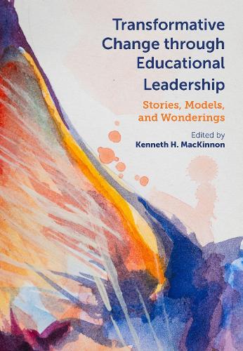 Transformative Change Through Educational Leader – Stories, Models, and Wonderi…