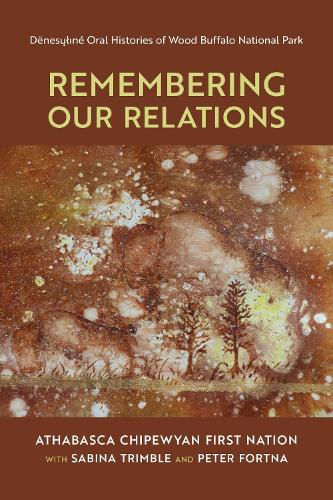 Remembering Our Relations – Denesuline Oral Histories of Wood Buffalo National …