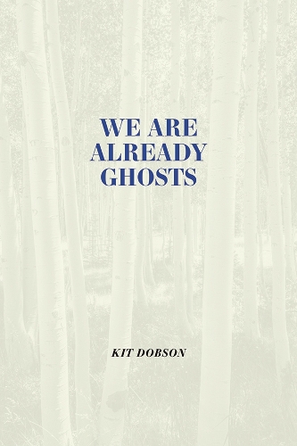 We are Already Ghosts Dobson Hardback MP–CAL University of Calgary 9781773855264
