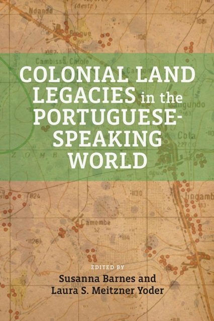 Colonial Land Legacies in the Portuguese–Speaking World Barnes Yoder Paperback