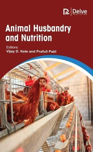 Animal Husbandry and Nutrition Patil Patil Hardback MP–ARC Arcler Press