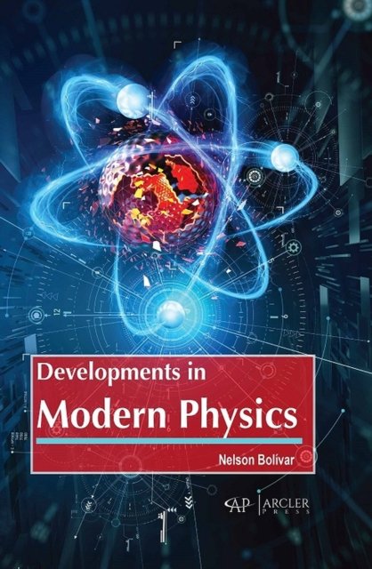 Developments in Modern Physics Bolivar Hardback MP–ARC Arcler Press