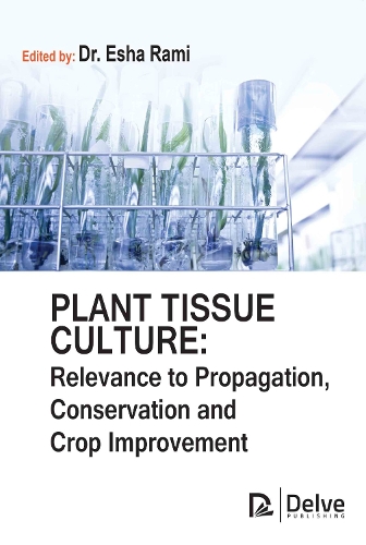 Plant Tissue Culture – Relevance to Propagation, Conservation and Crop Improvem…