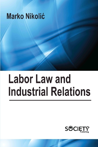 Labor Law and Industrial Relations Nikolic Hardback MP–ARC Arcler Press