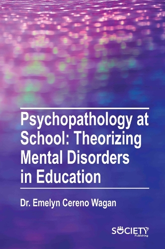 Psychopathology At School – Theorizing Mental Disorders in Education Wagan