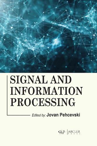 Signal and Information Processing Pehcevski Hardback MP–ARC Arcler Press