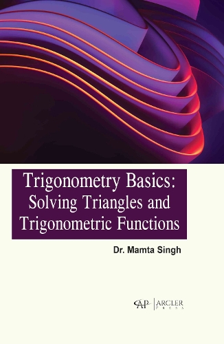 Trigonometry Basics – Solving Triangles and Trigonometric Functions Singh