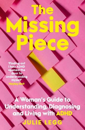 The Missing Piece: A Woman's Guide to Understanding, Diagnosing and Living with ADHD, for readers of Gwendoline Smith and Chanelle Moriah