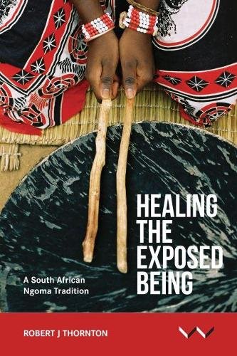 Healing the Exposed Being – The Ngoma healing tradition in South Africa Thornton