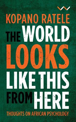 The World Looks Like This From Here – Thoughts on African Psychology Ratele