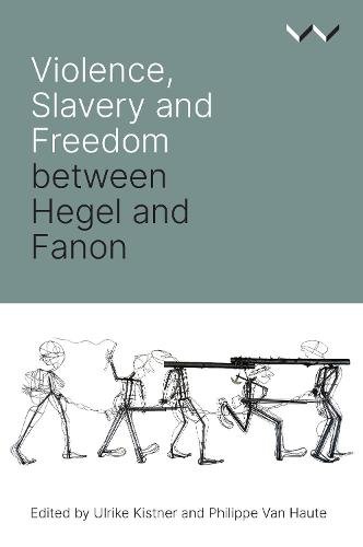 Violence, Slavery and Freedom between Hegel and Fanon Kistner Haute Bernasconi