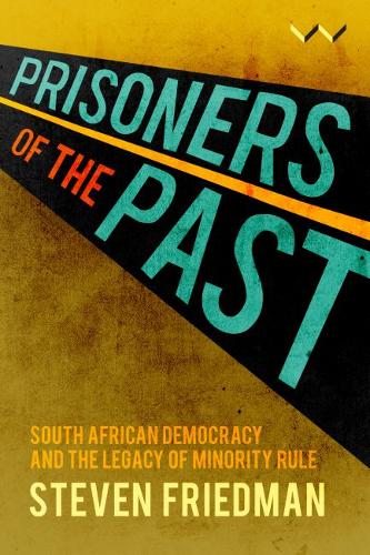 Prisoners of the Past – South African democracy and the legacy of minority rule