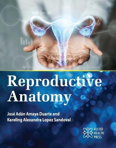 Reproductive Anatomy Duarte Sandoval Hardback MP–ARC Arcler Press 9781779562623