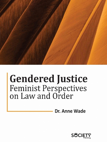 Gendered Justice – Feminist Perspectives on Law and Order Wade Hardback