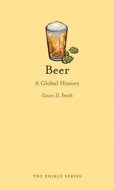 Beer – A Global History Smith Hardback Reaktion Books 9781780232607