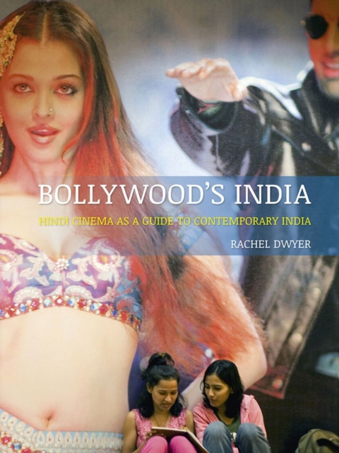 Bollywood′s India – Hindi Cinema as a Guide to Contemporary India Dwyer