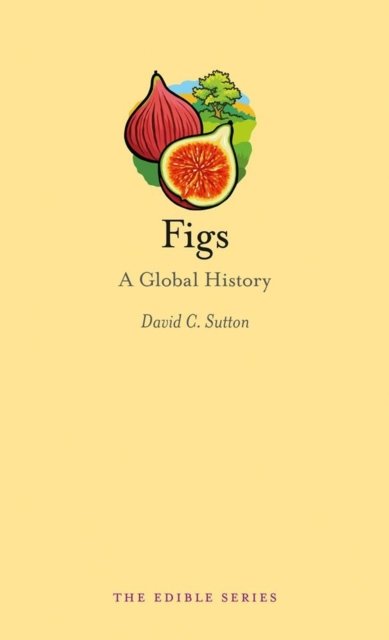 Figs – A Global History Sutton Hardback Reaktion Books 9781780233499