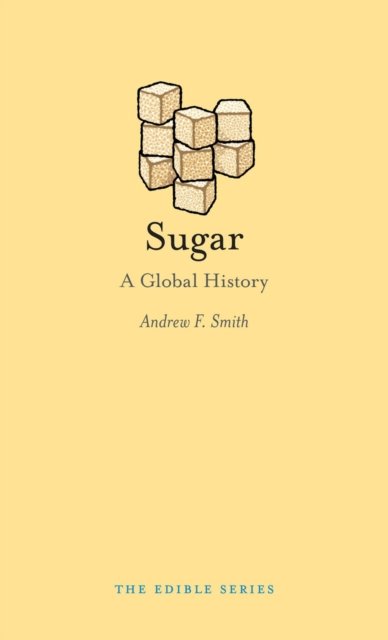 Sugar – A Global History Smith Hardback Reaktion Books 9781780234342