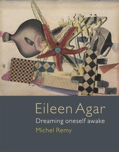 Eileen Agar – Dreaming Oneself Awake Remy Hardback Reaktion Books 9781780237275