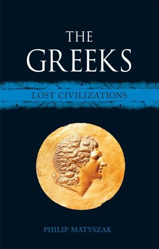 The Greeks – Lost Civilizations Matyszak Hardback Reaktion Books 9781780239002