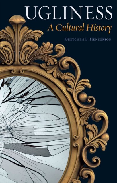 Ugliness – A Cultural History Henderson Paperback Reaktion Books 9781780239316