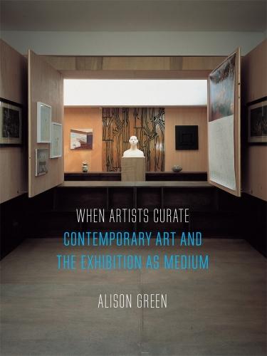 When Artists Curate – Contemporary Art and the Exhibition as Medium Green