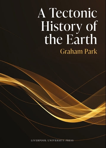 A Tectonic History of the Earth Park Hardback Liverpool University Press
