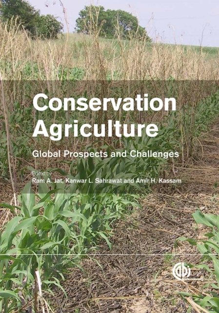 Conservation Agriculture – Global Prospects and Challenges Kassam Jat Sahrawat