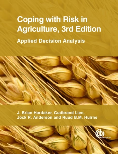 Coping with Risk in Agriculture – Applied Decision Analysis Hardaker Huirne CABI