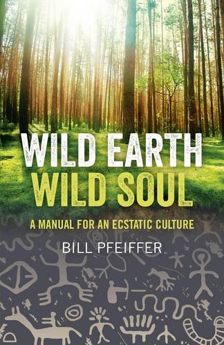 Wild Earth, Wild Soul – A Manual for an Ecstatic Culture Pfeiffer Paperback
