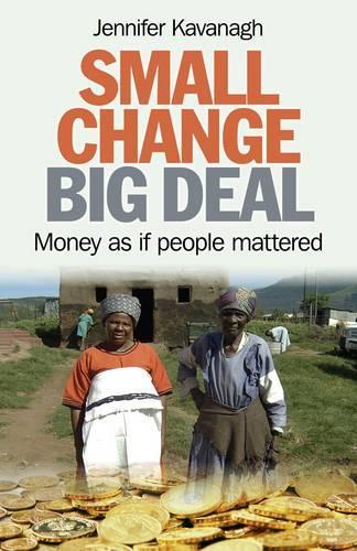 Small Change, Big Deal – Money as if people mattered Kavanagh Paperback