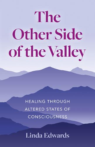 Other Side of the Valley, The – Healing Through Altered States of Consciousness