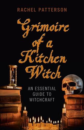 Grimoire of a Kitchen Witch – An essential guide to Witchcraft Patterson