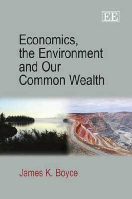 Economics, the Environment and Our Common Wealth Boyce Hardback Edward Elgar