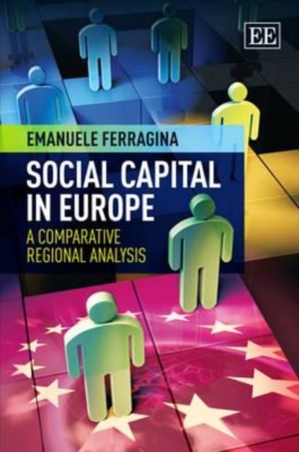 Social Capital in Europe – A Comparative Regional Analysis Ferragina Hardback