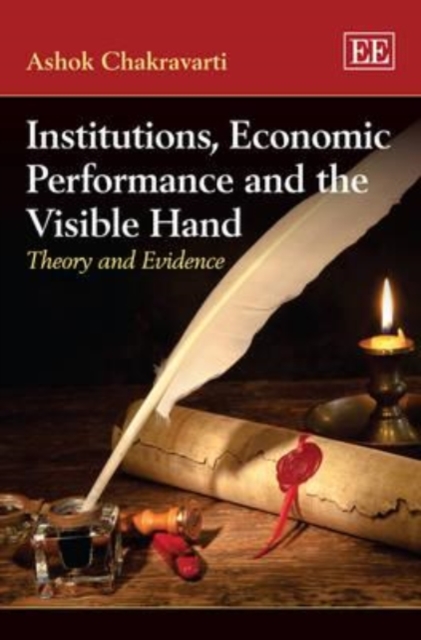 Institutions, Economic Performance and the Visib – Theory and Evidence Hardback