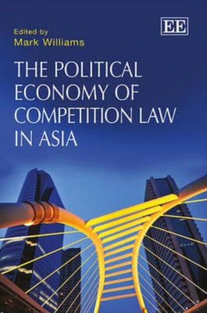The Political Economy of Competition Law in Asia Williams Hardback Edward Elgar