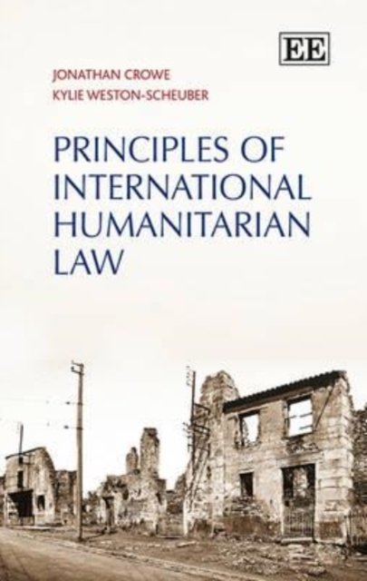 Principles of International Humanitarian Law Crowe Weston–scheuber Hardback