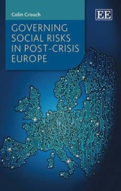 Governing Social Risks in Post–Crisis Europe Crouch Hardback Edward Elgar