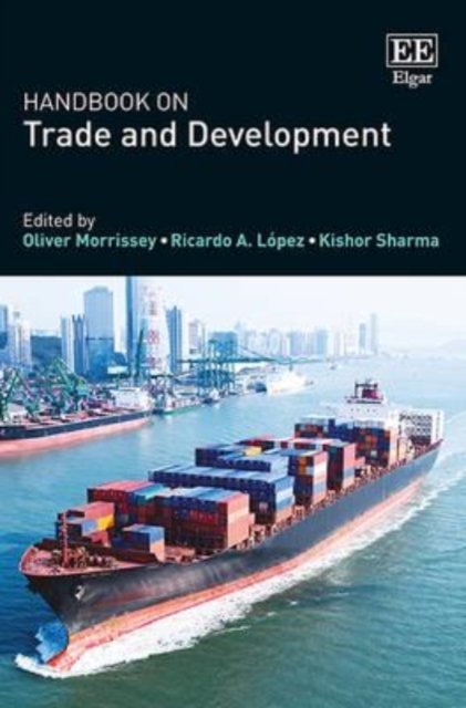 Handbook on Trade and Development Morrissey Lopez Sharma Hardback Edward Elgar