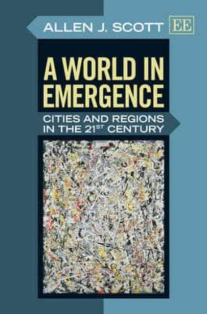 A World in Emergence – Cities and Regions in the 21st Century Scott Hardback