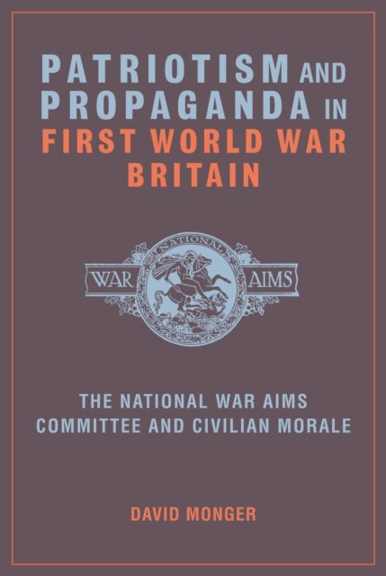 Patriotism and Propaganda in First World War Bri – The National War Aims Commit…