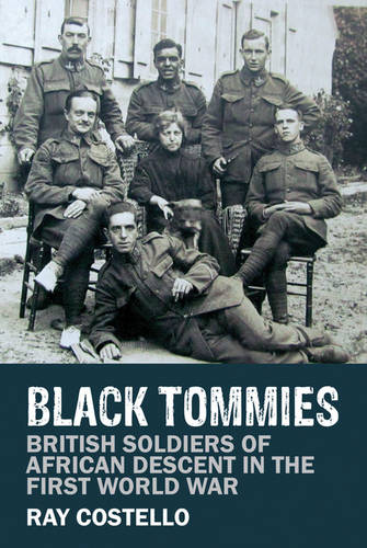 Black Tommies – British Soldiers of African Descent in the First World War