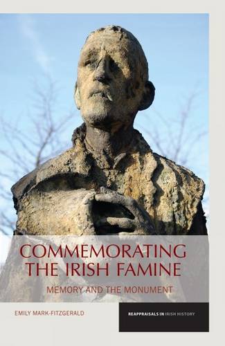 Commemorating the Irish Famine – Memory and the Monument Mark–fitzgerald