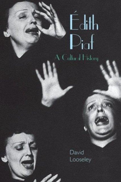 Édith Piaf – A Cultural History Looseley Hardback Liverpool University Press