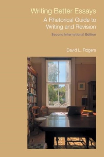 Writing Better Essays – A Rhetorical Guide to Writing and Revision (Second Inte…