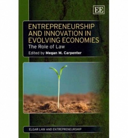 Entrepreneurship and Innovation in Evolving Econ – The Role of Law Carpenter